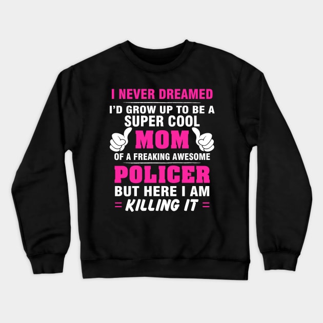 POLICER Mom  – Super Cool Mom Of Freaking Awesome POLICER Crewneck Sweatshirt by rhettreginald